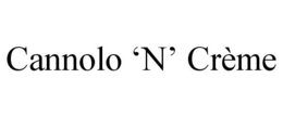CANNOLO 'N' CRÈME trademark