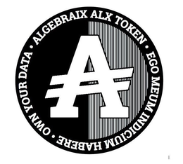 A · ALGEBRAIX ALX TOKEN · EGO MEUM INDICIUM HABERE · OWN YOUR DATA trademark