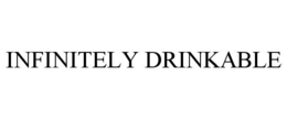 INFINITELY DRINKABLE trademark