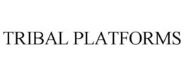 TRIBAL PLATFORMS trademark