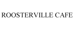 ROOSTERVILLE CAFE trademark