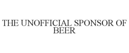 THE UNOFFICIAL SPONSOR OF BEER trademark