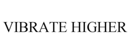 VIBRATE HIGHER trademark