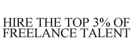 HIRE THE TOP 3% OF FREELANCE TALENT trademark