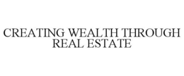 CREATING WEALTH THROUGH REAL ESTATE trademark