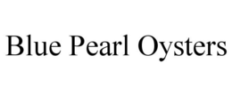 BLUE PEARL OYSTERS trademark