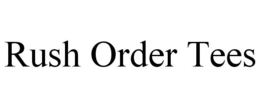 RUSH ORDER TEES trademark