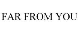 FAR FROM YOU trademark