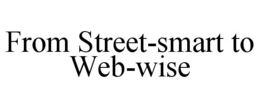 FROM STREET-SMART TO WEB-WISE trademark
