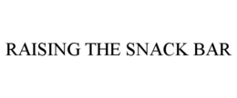 RAISING THE SNACK BAR trademark