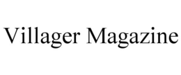 VILLAGER MAGAZINE trademark