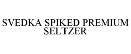 SVEDKA SPIKED PREMIUM SELTZER trademark