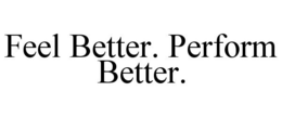 FEEL BETTER. PERFORM BETTER. trademark