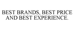 BEST BRANDS, BEST PRICE AND BEST EXPERIENCE. trademark