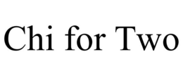CHI FOR TWO trademark