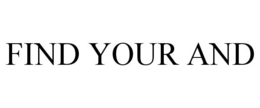 FIND YOUR AND trademark