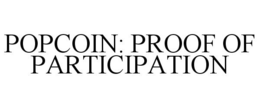 POPCOIN: PROOF OF PARTICIPATION trademark