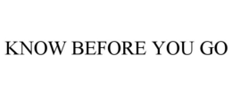 KNOW BEFORE YOU GO trademark