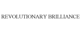 REVOLUTIONARY BRILLIANCE trademark