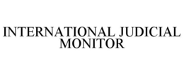 INTERNATIONAL JUDICIAL MONITOR trademark