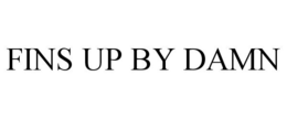 FINS UP BY DAMN trademark