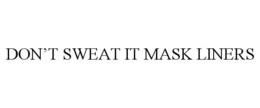 DON'T SWEAT IT MASK LINERS trademark