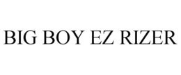 BIG BOY EZ RIZER trademark