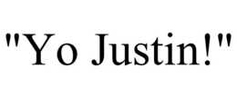"YO JUSTIN!" trademark