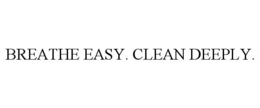 BREATHE EASY. CLEAN DEEPLY. trademark