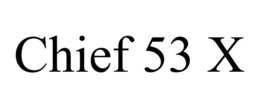 CHIEF 53 X trademark