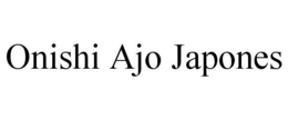 ONISHI AJO JAPONES trademark