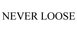 NEVER LOOSE trademark