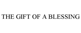 THE GIFT OF A BLESSING trademark