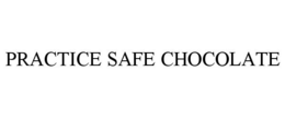 PRACTICE SAFE CHOCOLATE trademark