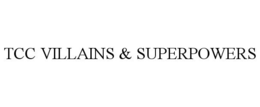 TCC VILLAINS & SUPERPOWERS trademark