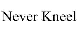 NEVER KNEEL trademark