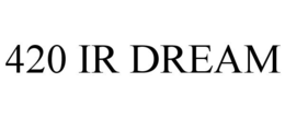 420 IR DREAM trademark