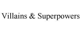 VILLAINS & SUPERPOWERS trademark