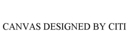 CANVAS DESIGNED BY CITI trademark