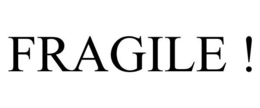FRAGILE ! trademark