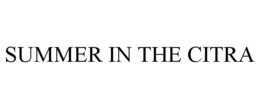 SUMMER IN THE CITRA trademark