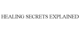 HEALING SECRETS EXPLAINED trademark