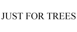 JUST FOR TREES trademark