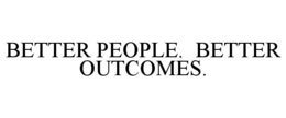 BETTER PEOPLE. BETTER OUTCOMES. trademark