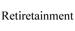 RETIRETAINMENT trademark