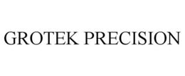 GROTEK PRECISION trademark