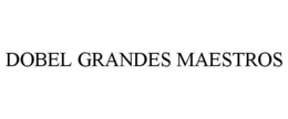 DOBEL GRANDES MAESTROS trademark