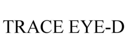 TRACE EYE-D trademark