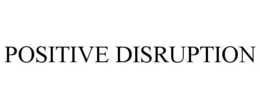 POSITIVE DISRUPTION trademark