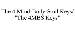 THE 4 MIND-BODY-SOUL KEYS/ "THE 4MBS KEYS" trademark